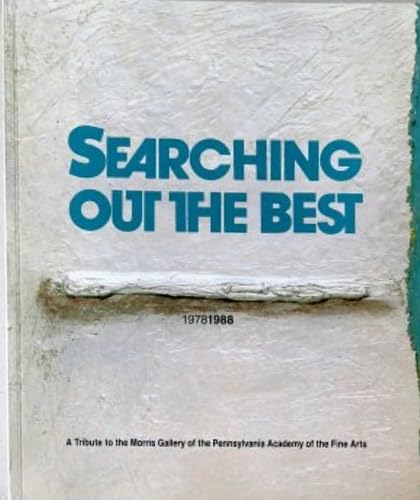 Searching Out the Best: A Tribute to the Morris Gallery of the Pennsylvania Academy of the Fine Arts (9780943836096) by Frank, Peter; Bantel, Linda; Stein, Judith E.