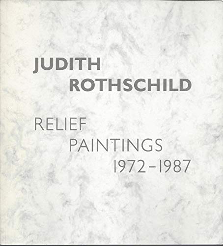 Stock image for Judith Rothschild: Relief Paintings, 1972-1987 for sale by Raritan River Books