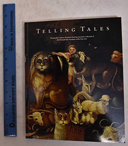 Imagen de archivo de Telling Tales: Nineteenth-Century Narrative Painting from the Collection of the Pennsylvania Academy of the Fine Arts a la venta por Saucony Book Shop