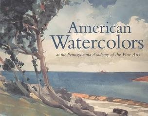Beispielbild fr American Watercolors: At the Pennsylvania Academy of the Fine Arts zum Verkauf von Ergodebooks