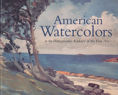 Stock image for American Watercolors: At the Pennsylvania Academy of the Fine Arts for sale by SecondSale