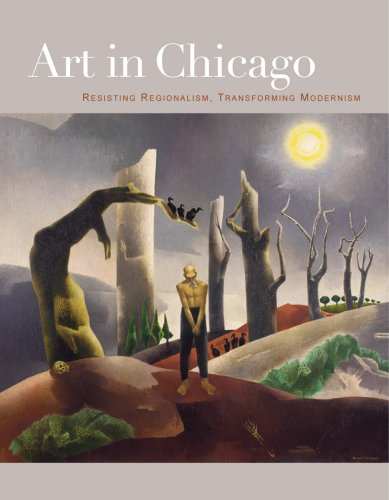 9780943836294: Art in Chicago: Resisting Regionalism, Transforming Modernism