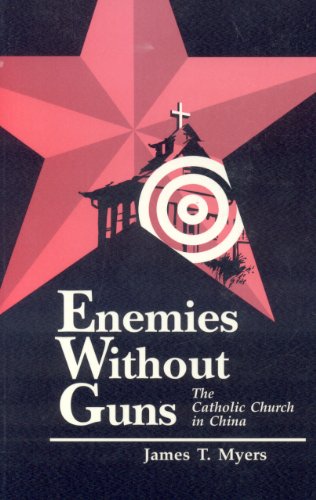 Enemies Without Guns: The Catholic Church in the People's Republic of China (9780943852911) by Myers, James