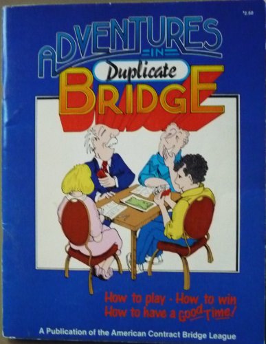 Stock image for Adventures in Duplicate Bridge: Everything You Ever Wanted to Know About Duplicate Bridge -- and quite a few things you didn't for sale by My Dead Aunt's Books