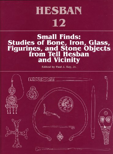 Beispielbild fr Small Finds: Studies of Bone, Iron, Glass, Figurines, and Stone Objects from Tell Hesban and Vicinity zum Verkauf von Andover Books and Antiquities