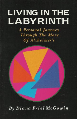 Beispielbild fr Living in the Labyrinth A Personal Journey Through the Maze of Alzheimer's zum Verkauf von Virtuous Volumes et al.