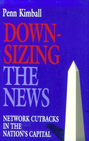 Beispielbild fr Downsizing The News: Network Cutbacks in the Nation's Capital (Woodrow Wilson Center Press) zum Verkauf von Books From California