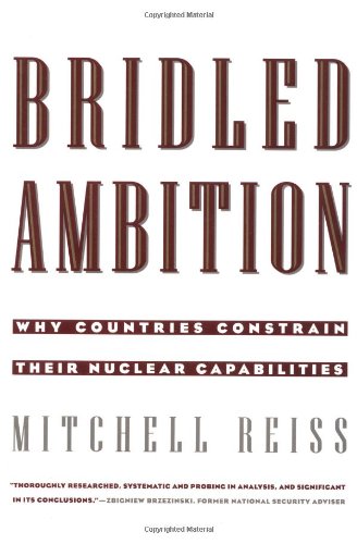 Beispielbild fr Bridled Ambition: Why Countries Constrain Their Nuclear Capabilities (Woodrow Wilson Center Special Studies) zum Verkauf von Wonder Book