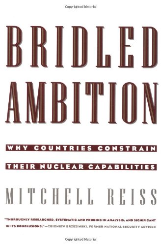 Stock image for Bridled Ambition: Why Countries Constrain Their Nuclear Capabilities (Woodrow Wilson Center Special Studies) for sale by SecondSale