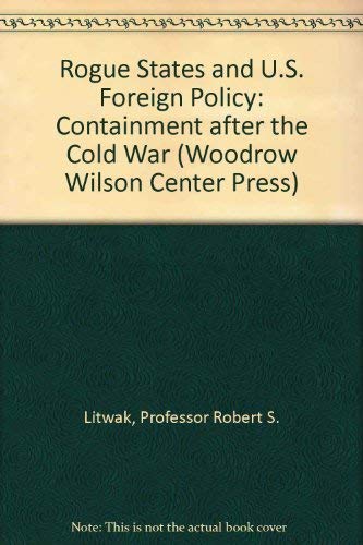 9780943875989: Rogue States and U.S. Foreign Policy: Containment after the Cold War (Woodrow Wilson Center Press)