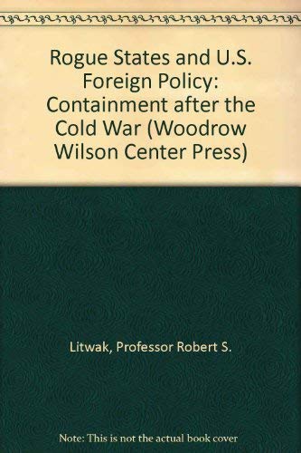 Stock image for Rogue States and U.S. Foreign Policy: Containment after the Cold War (Woodrow Wilson Center Press) for sale by Midtown Scholar Bookstore