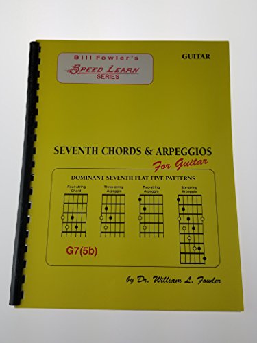 Bill Fowler's Speed Learn Series Seventh Chords and Arpeggios For Guitar: Greatest Hits (9780943894157) by Creative Concepts Publishing; William L. Fowler