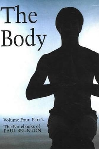 The Body: The Notebooks of Paul Brunton (Volume 4 Part 2)