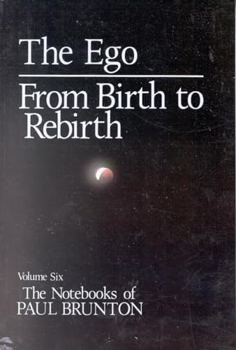 Imagen de archivo de The Ego: from Birth to Rebirth (The Notebooks of Paul Brunton V006) (Volume 6) a la venta por Hafa Adai Books