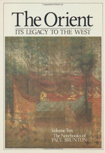 Beispielbild fr The Orient: Its Legacy to the West (Volume 10) (The Notebooks of Paul Brunton, Volume 10) zum Verkauf von HPB-Movies