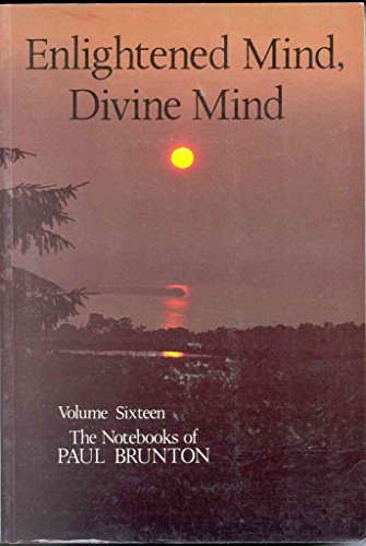 Enlightened Mind, Divine Mind: Notebooks (Volume 16) (Notebooks of Paul Brunton) (9780943914466) by Brunton, Paul