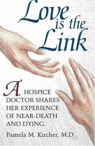 Imagen de archivo de Love is the Link: A Hospice Doctor Shares Her Experience of Near Death and Dying a la venta por Jenson Books Inc