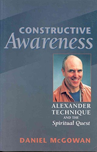 Imagen de archivo de Constructive Awareness: Alexander Technique and the Spiritual Quest a la venta por Revaluation Books