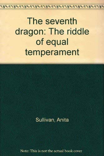 The seventh dragon: The riddle of equal temperament (9780943920214) by Sullivan, Anita