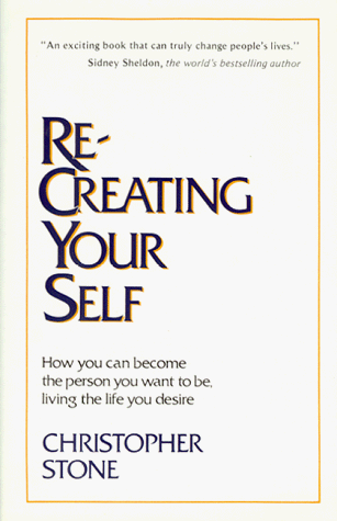 Beispielbild fr Re-Creating Your Self: How You Can Become the Person You Want to Be, Living the Life You Desire zum Verkauf von Once Upon A Time Books