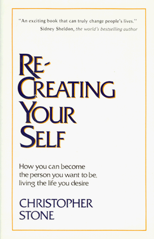 Imagen de archivo de Re-Creating Your Self: How You Can Become the Person You Want to Be, Living the Life You Desire a la venta por Once Upon A Time Books