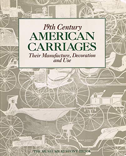 19TH CENTURY AMERICAN CARRIAGES; THEIR MANUFACTURE, DECORATION, AND USE. [Nineteenth Century Amer...