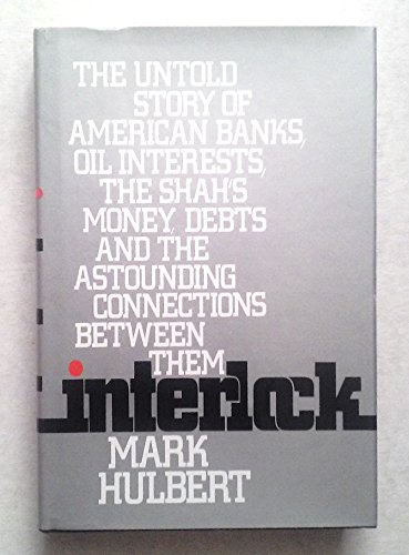 9780943940014: Interlock: The untold story of American banks, oil interests, the Shah's money, debts, and the astounding connections between them