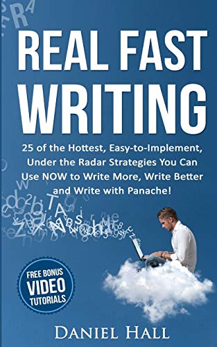 Imagen de archivo de Real Fast Writing: How to Write Faster, 25 of the Hottest, Easy-to-Implement, Under the Radar Strategies You Can Use NOW to Write More, Write Better and Write with Panache! a la venta por BooksRun