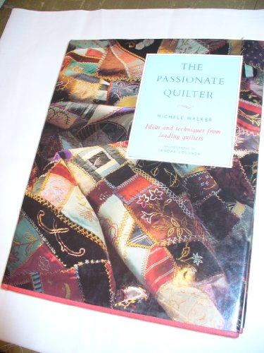 Beispielbild fr The Passionate Quilter : Ideas and Techniques from Leading Quilters zum Verkauf von Better World Books: West