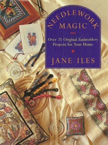 Stock image for Needlework Magic: Over 25 Original Embroidery Projects for Your Home for sale by ThriftBooks-Atlanta