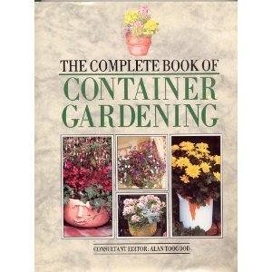 The Complete Book of Container Gardening (9780943955667) by McHoy, Peter; Miles, Tim; Cheek, Roy; Toogood, Alan