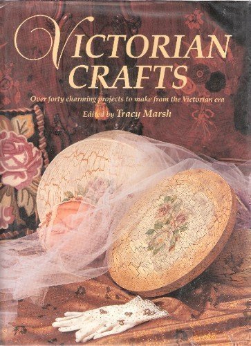 Stock image for Victorian Crafts: Over Forty Charming Projects to Make from the Victorian Era for sale by BooksRun