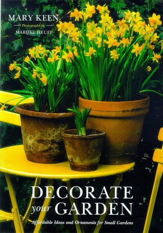 Decorate Your Garden: Affordable Ideas and Ornaments for Small Gardens (9780943955872) by Keen, Mary; Heuff, Marijke