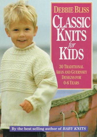 Beispielbild fr Classic Knits for Kids: Thirty Traditional Aran and Guernsey Designs for 0-6 Years zum Verkauf von KuleliBooks