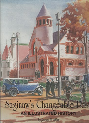 Stock image for Saginaw's Changeable Past: An Illustrated History for sale by Robert Fulgham, Bookseller