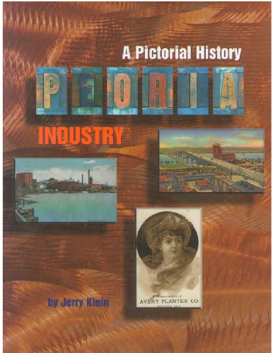 Stock image for Peoria Industry : A Pictorial History for sale by Jay W. Nelson, Bookseller, IOBA