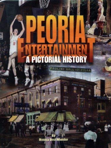 Stock image for Peoria Entertainment: A pictorial history for sale by Books of the Smoky Mountains