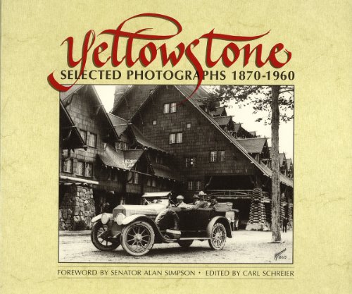Yellowstone: Selected Photographs, 1870-1960 - Carl Schreier (edited by)