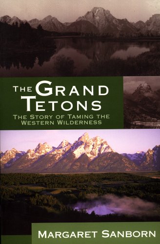 Beispielbild fr The Grand Tetons: The Story of Taming the Western Wilderness zum Verkauf von SecondSale