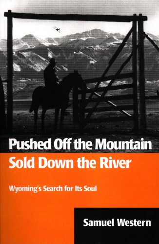 Imagen de archivo de Pushed Off the Mountain Sold Down the River: Wyoming's Search for Its Soul a la venta por Hafa Adai Books