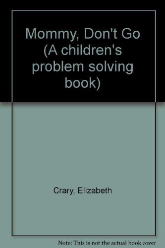 Imagen de archivo de Mommy Don't Go: A Children's Problem Solving Book a la venta por Wonder Book