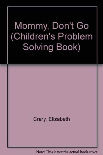 9780943990279: Mommy Don't Go (Children's Problem Solving Book)