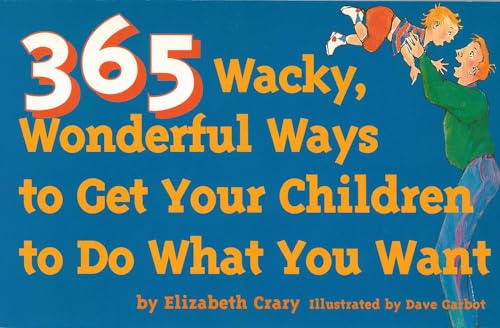 Stock image for 365 Wacky, Wonderful Ways to Get Your Children to Do What You Want (Tools for Everyday Parenting) for sale by Wonder Book