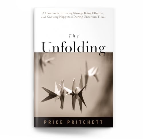 Stock image for The Unfolding : A Handbook for Living Strong, Being Effective, and Knowing Happiness During Uncertain Times for sale by Better World Books