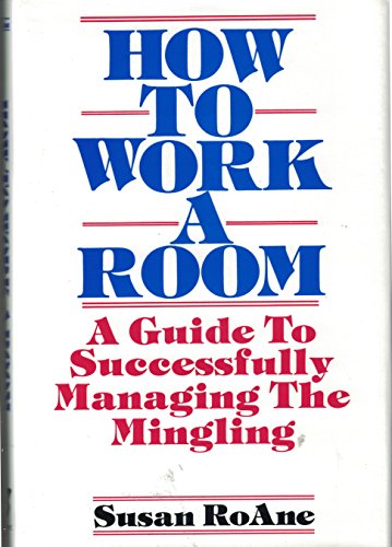 Imagen de archivo de How to Work a Room: A Guide to Successfully Managing the Mingling a la venta por SecondSale