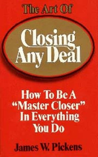 Beispielbild fr The Art of Closing Any Deal : How to Be a "Master Closer" in Everything You Do zum Verkauf von Better World Books