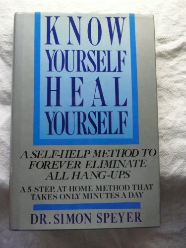 Stock image for Know Yourself, Heal Yourself: A Self-Help Method to Forever Eliminate All Hang-Ups for sale by Half Price Books Inc.