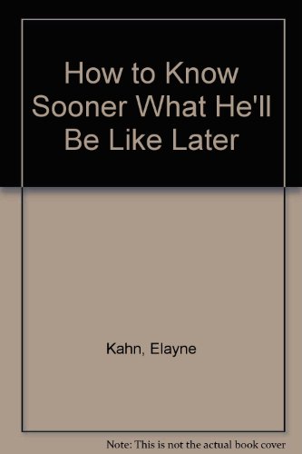 How to Know Sooner What He'll Be Like Later: The Many Ways Men Show Their True Colors (9780944007747) by Rudnitsky, David; Kahn, Elayne