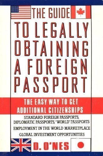 Stock image for The Guide to Legally Obtaining a Foreign Passport: The Easy Way to Get Additional Citizenships for sale by Wonder Book