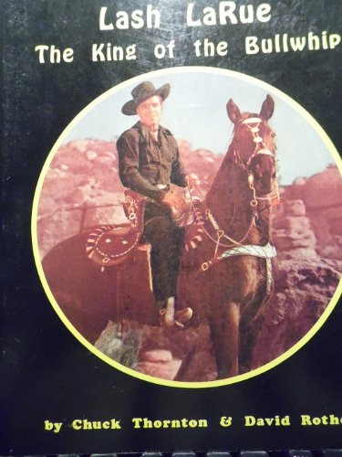 Stock image for Lash Larue, the King of the Bullwhip for sale by Books from the Past